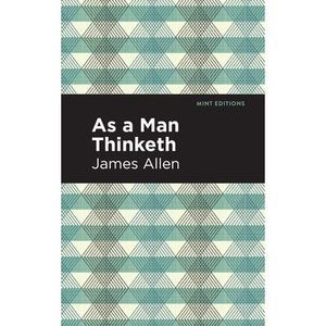 As a Man Thinketh -- James Allen